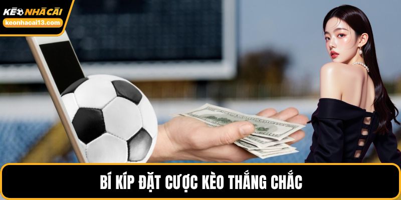 Bí kíp đặt cược kèo thắng chắc
