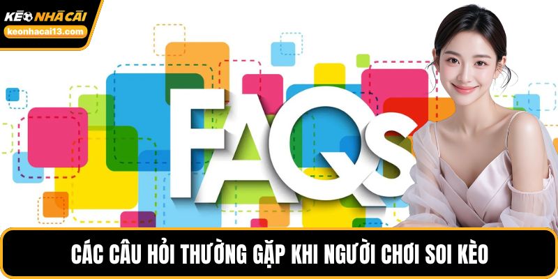 Các câu hỏi thường gặp khi người chơi soi kèo