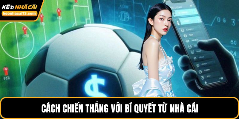 Cách chiến thắng với bí quyết từ nhà cái