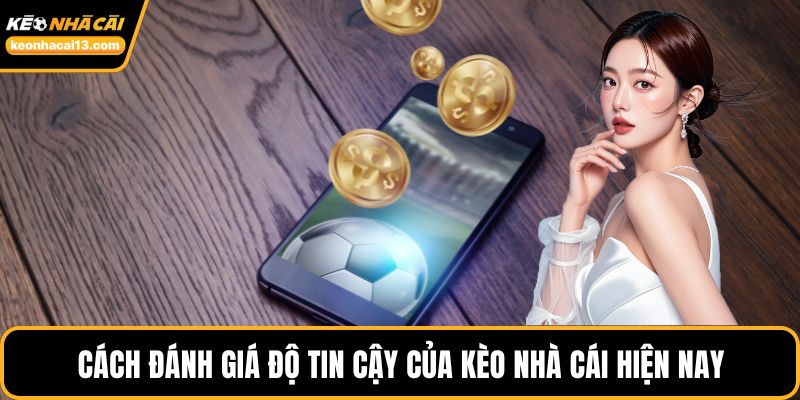 Cách đánh giá độ tin cậy của kèo nhà cái hiện nay