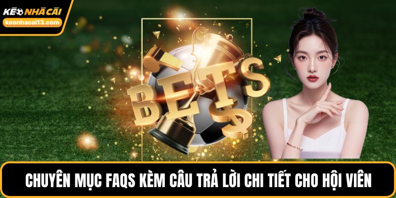 Chuyên mục FAQs kèm câu trả lời chi tiết cho hội viên