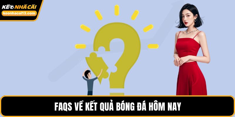 FAQs về kết quả bóng đá hôm nay