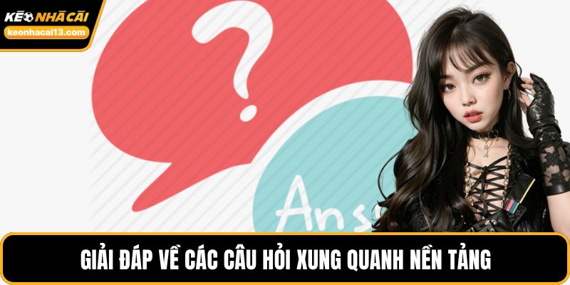 Giải đáp về các câu hỏi xung quanh nền tảng