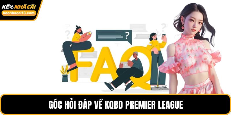 Góc hỏi đáp về KQBD Premier League