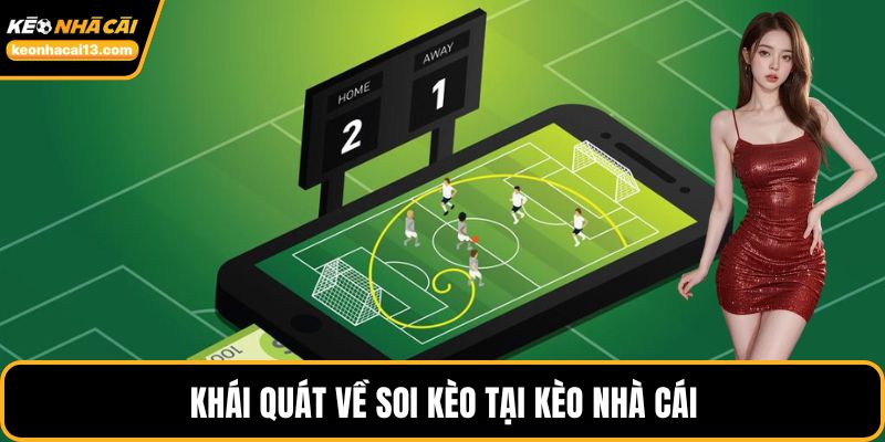 Khái quát về soi kèo tại Kèo Nhà Cái