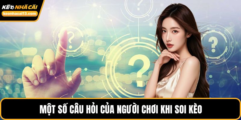 Một số câu hỏi của người chơi khi soi kèo