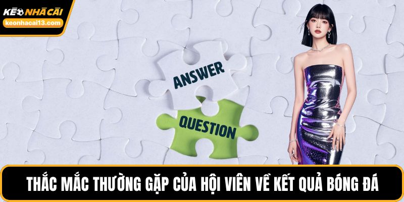 Thắc mắc thường gặp của hội viên về kết quả bóng đá