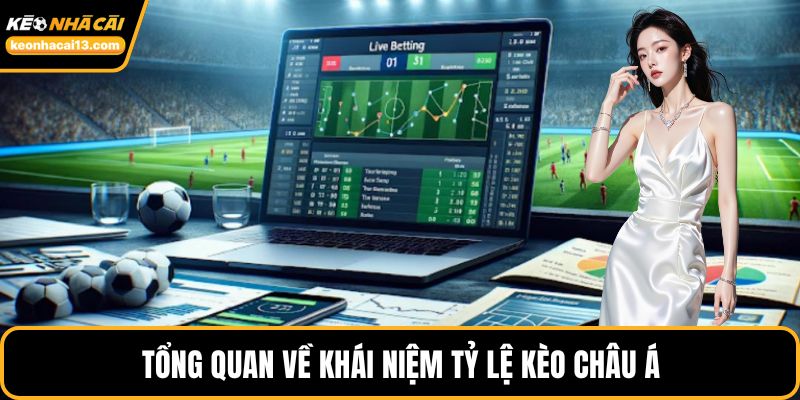 Tổng quan về khái niệm tỷ lệ kèo châu Á